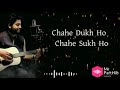Chahe Sukh Ho Chahe Dukh Ho Dil Ne Tujhko Hi Pukara | Arijit Singh | New Status Video Song | Mp3 Song