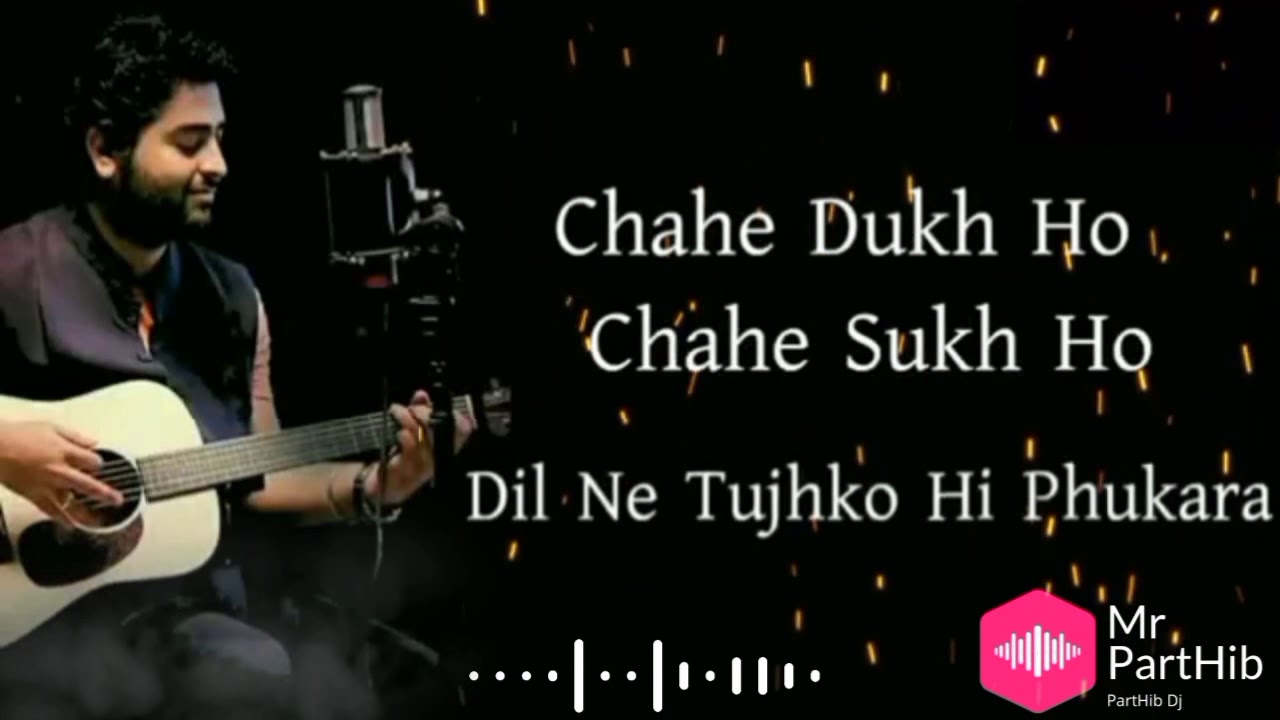 Chahe Sukh Ho Chahe Dukh Ho Dil Ne Tujhko Hi Pukara  Arijit Singh  New Status Video Song 