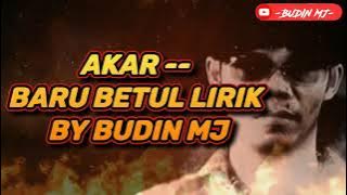 Akar - Baru Betul Lirik By BUDIN MJ