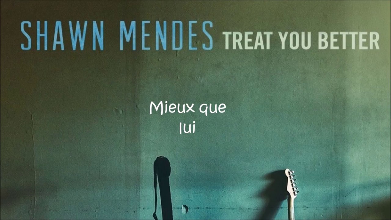Shawn Mendes TREAT YOU BETTER TRADUCTION FRANCAISE YouTube