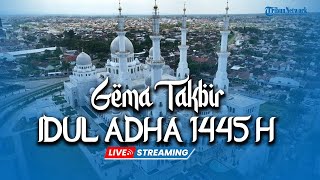 🔴 LIVE STREAMING Gema Takbir Idul Adha 1445 Hijriyah | 2024