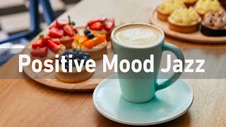 Positive Mood JAZZ - Sunny Jazz Cafe & Good Mood Bossa Nova Music For Working, Studying, Reading