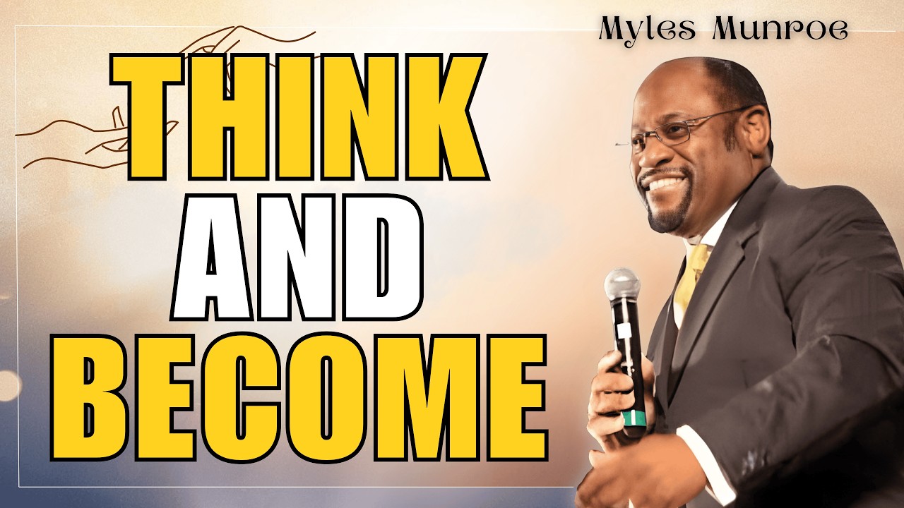 Myles Munroe: Your Mind Is the Battlefield—Change Your Thinking and Change Your Destiny