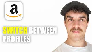 How to Switch Between Profiles on Amazon (2026 Guide)