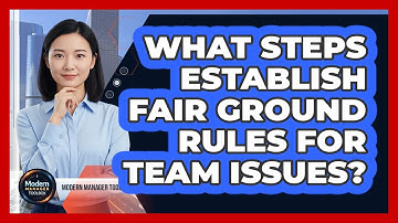 What Steps Establish Fair Ground Rules For Team Issues?