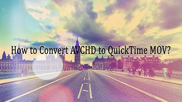 How to Convert AVCHD to QuickTime MOV?