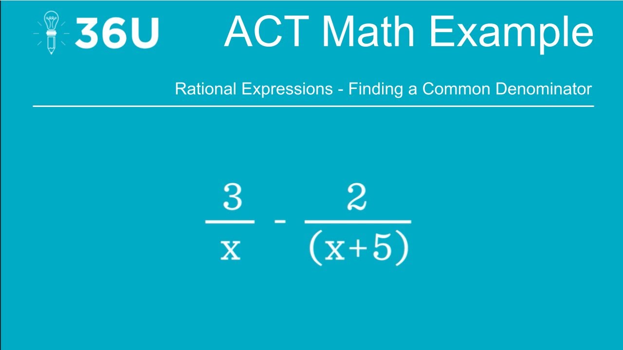 ACT Math Practice: Rational Expressions - Finding a Common Denominator ...