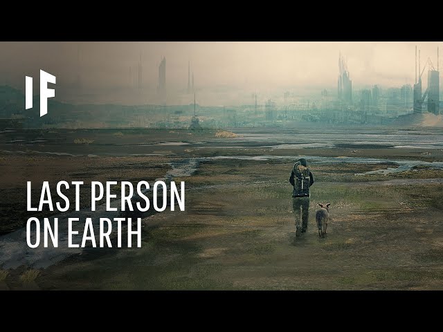 What If You Were the Last Person on Earth?