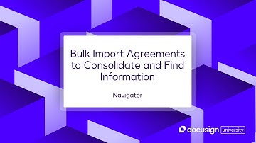 Docusign Navigator: Bulk Import Agreements to Consolidate and Find Information