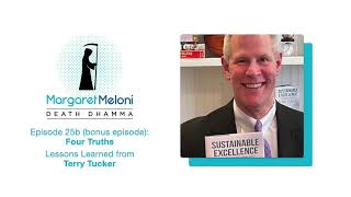 Death Dhamma Podcast Ep. 25b: Lessons Learned from Terry Tucker – Four Truths
