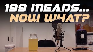 199 Meads... Now What?