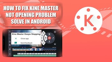 How to fix KineMaster Not Opening Problem  || Quick & Easy KineMaster Not Working Problem Solved