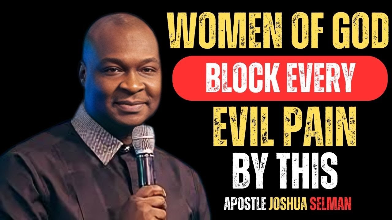 WOMEN OF GOD BLOCK EVERY EVIL PAIN BY THIS | APOSTLE JOSHUA SELMAN