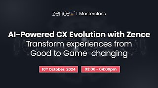 Masterclass: AI-Powered CX Evolution with Zence CRM