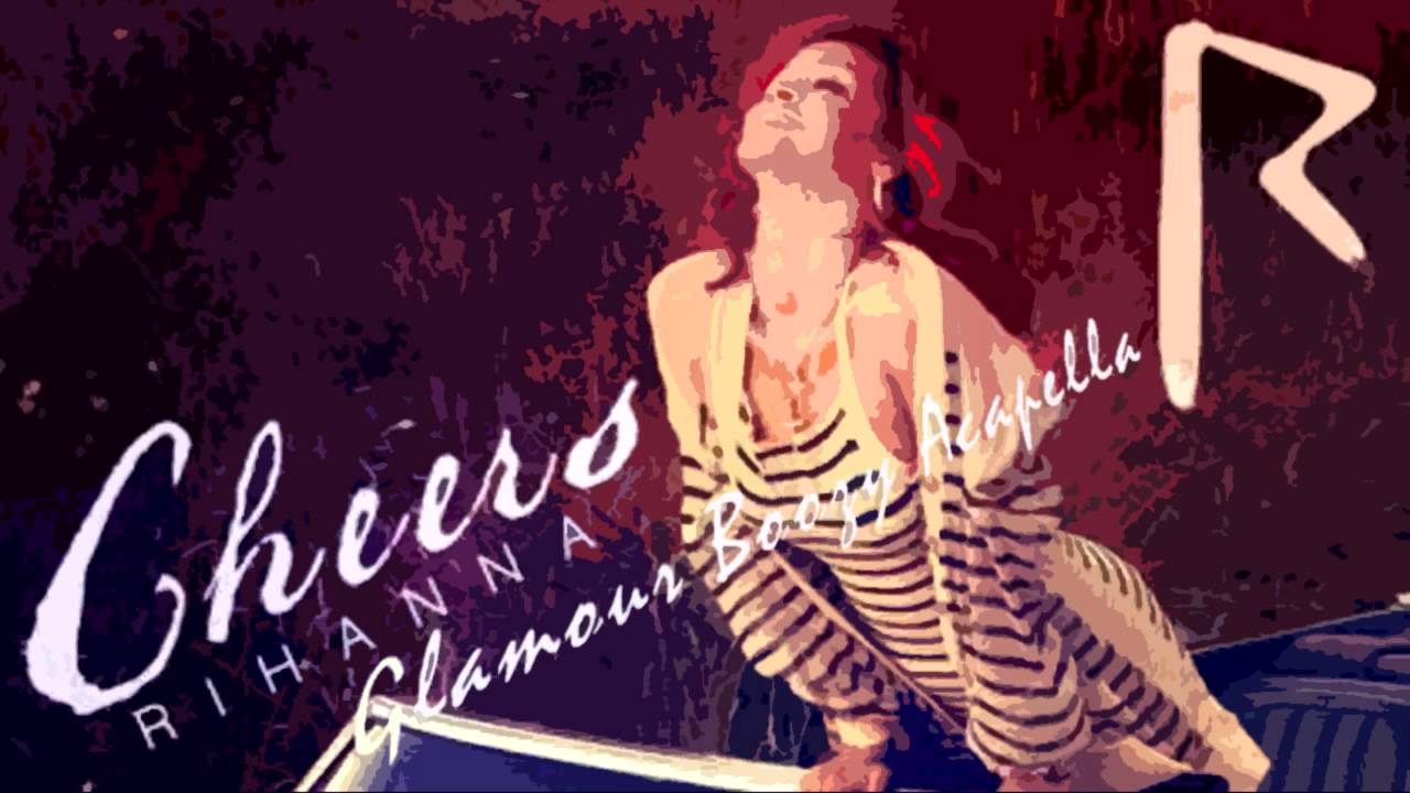 Rihanna Cheers (Drink To That) (Glamour Boozy Acapella) HD+DL YouTube Rihanna Cheers (Drink To That) (Glamour Boozy Acapella) HD+DL YouTube