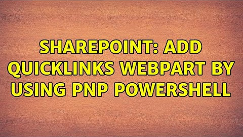 Sharepoint: Add QuickLinks Webpart by using pnp powershell