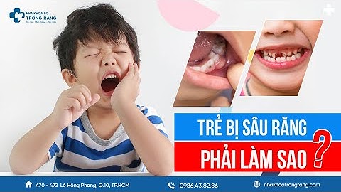 Trẻ bị sâu răng phải làm sao? | Làm gì khi trẻ bị sâu răng?