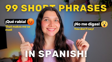 99 SHORT SPANISH PHRASES you can use for a lifetime!