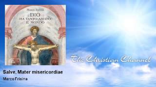 Video thumbnail of "Marco Frisina - Salve, Mater misericordiae - Musica Cristiana"