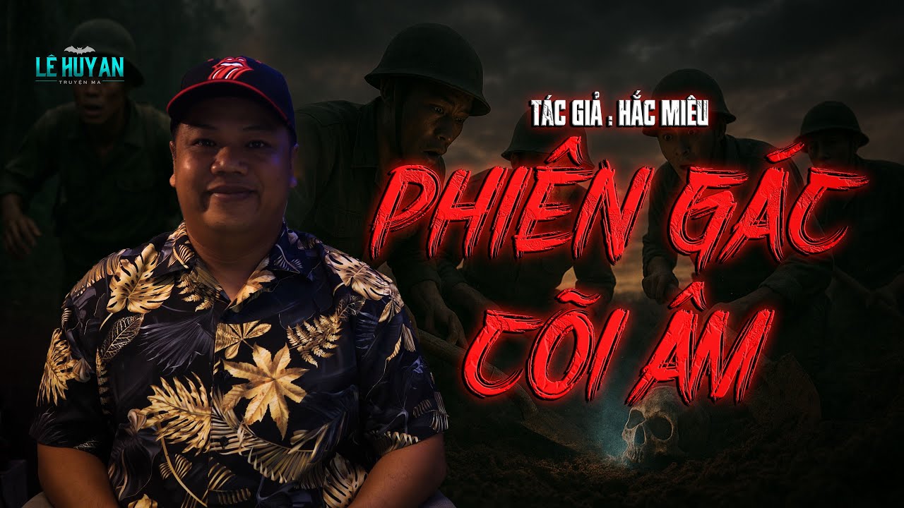 PHIÊN GÁC CÕI ÂM | Truyện ma Lê Huy An | Lời Nguyền Từ Bi Đông Nước Cuối Cùng