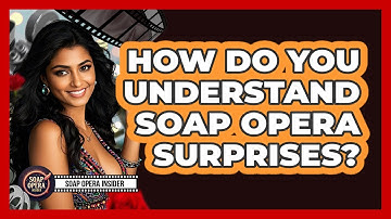 How Do You Understand Soap Opera Surprises?