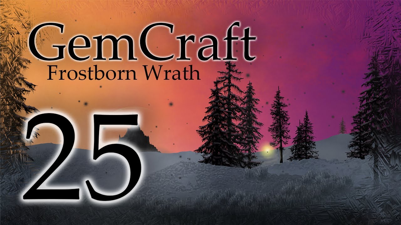 Gemcraft Frostborn Wrath Let's Play Episode 25