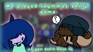 We Played Raymmas Game, So You Didnt Have To