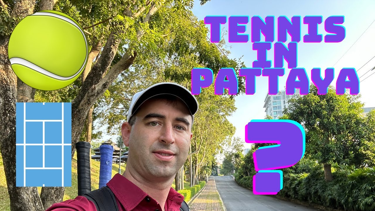 Playing Tennis in Pattaya, Thailand: The Ultimate Guide