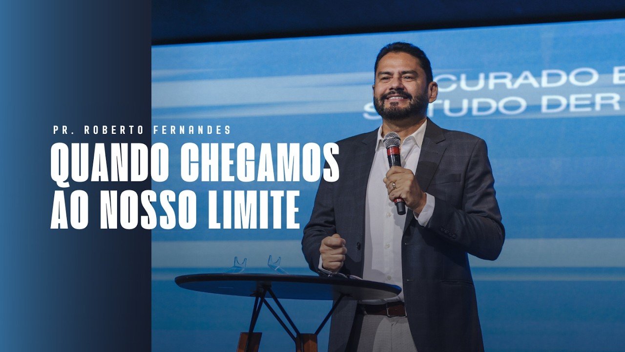 QUANDO CHEGAMOS AO NOSSO LIMITE | Pr. Roberto Fernandes | @ieqaguaverde