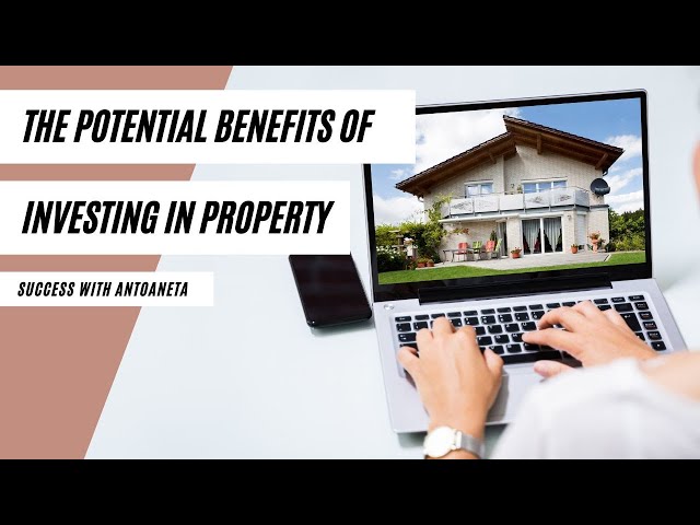The Potential Benefits Of Investing In Property (Property Investment)