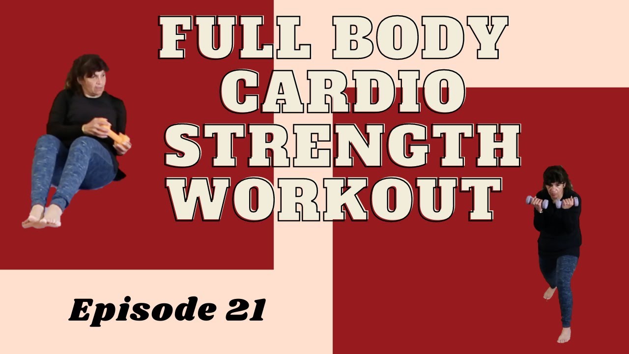 Full Body Cardio Strength Workout- Episode 21 - YouTube