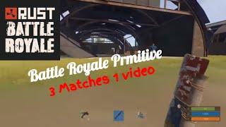 RUST | BATTLE ROYALE PRIMITIVE | 3 MATCHES IN 1