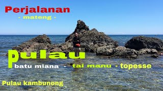 Keliling pulau kambunong - ada pulau batu miana - pulau tai manu - pulau topesse