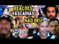 REAÇÕES VASCAÍNAS - VASCAÍNOS EM CHOQUE COM O TÍTULO DO CORINTHIANS