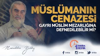 Müslümanın cenazesi, gayrı müslim mezarlığına defnedilebilir mi?