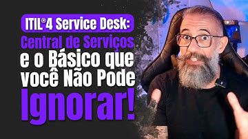 ITIL®4 Service Desk e o mínimo que você precisa saber sobre Central de Serviços. #itil4 #servicedesk