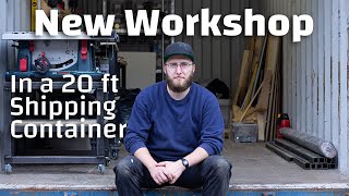 I've got a new Workshop. In a 20 ft Shipping Container