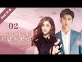 【MULTI-SUB】Fireworks 02 | Boss and assistant Love Story (Leon Zhang, Lee Hsin Ai)
