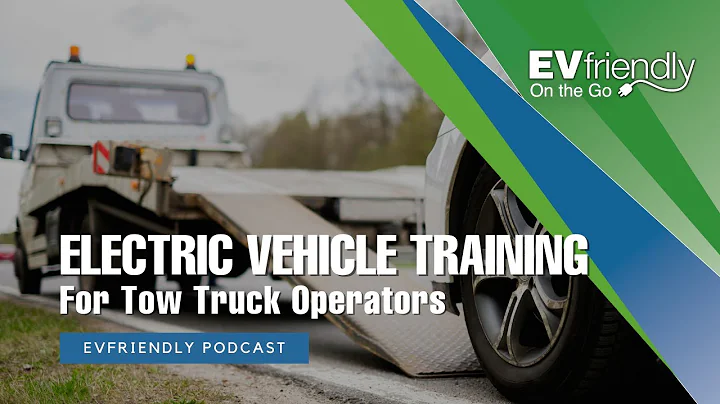 EVfriendly Podcast | EV Training for Tow Truck Operators