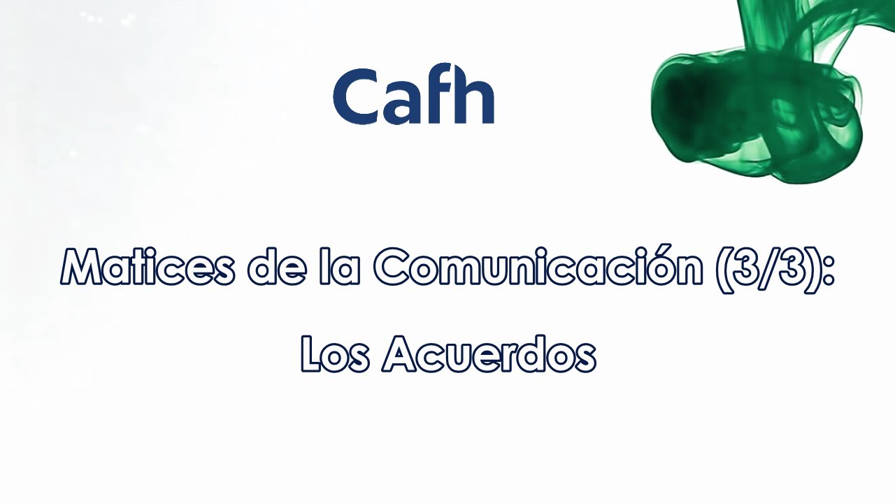Cafh - Matices de la Comunicación (3/3): Los Acuerdos