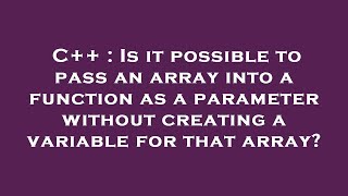 C++ : Is it possible to pass an array into a function as a parameter without creating a variable for