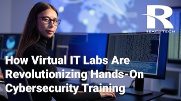 How Virtual IT Labs Are Revolutionizing Hands-On Cybersecurity Training | ReadyTech