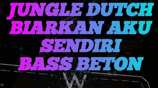 Download Lagu DJ JUNGLE DUTCH BASS BETON - BIARKAN KU SENDIRI \ MP3