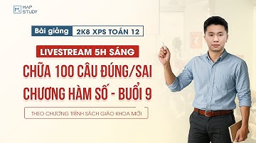 [Toán 12 - 2K8 XPS] Chữa 100 Câu Trắc Nghiệm Đúng/Sai Chương Hàm Số - Buổi 9 | Tổ Toán Mapstudy