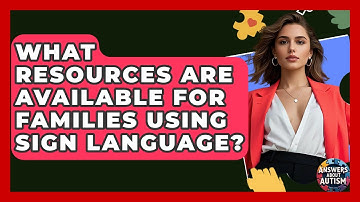 What Resources Are Available For Families Using Sign Language? - Answers About Autism