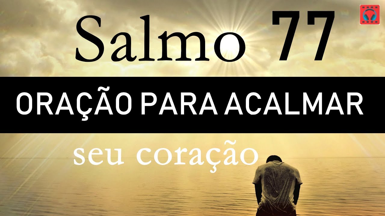 SALMO 77 ORAÇÃO PARA ACALMAR O CORAÇÃO (angústia, tristeza, ansiedade ...