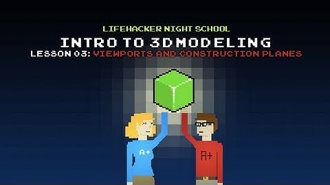 Intro to 3D Modeling: Viewports and Construction Planes