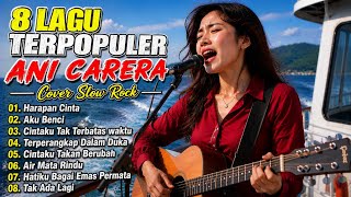 ANI CARERA - Full Album Cover Slow Rock Menyayat Hati | 8 Lagu Paling Terpopuler