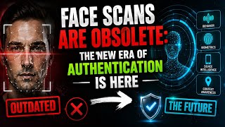 Face Scans are Obsolete: The New Era of Authentication is Here