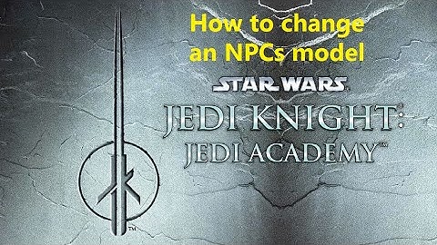 Tutorial: How to change an NPCs model in Jedi Academy/ Movie Duels!